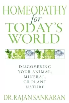 Image of Homeopathy for Today's World : Discovering Your Animal, Mineral, or Plant Nature