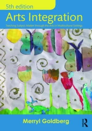 Image of Arts IntegrationTeaching Subject Matter through the Arts in Multicultural Settings