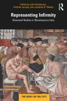 Image of Representing InfirmityDiseased Bodies in Renaissance Italy