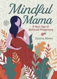 Image of Mindful Mama : A New Age of Spiritual Pregnancy