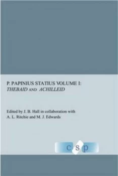 Image of Thebaid and Achilleid by P. Papinius Statius and John Barrie Hall and A. L Ritchie and Michael Edwards and P. Papinius Statius Book