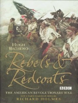 Image of Rebels and Redcoats by Hugh Bicheno Hardback