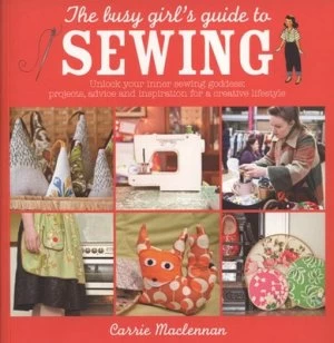Image of The Busy Girls Guide to Sewing by Carrie Maclennan Paperback
