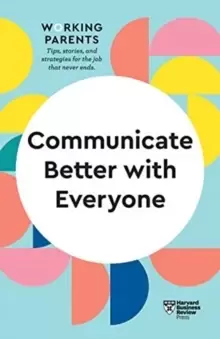 Image of Communicate Better with Everyone (HBR Working Parents Series)