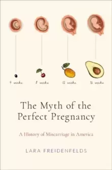 Image of The Myth of the Perfect Pregnancy : A History of Miscarriage in America