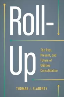 Image of Roll-Up : The Past, Present, and Future of Utilities Consolidation