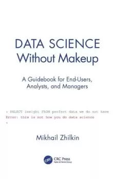 Image of Data Science Without MakeupA Guidebook for End-Users Analysts and Managers