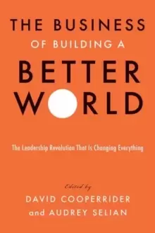 Image of The Business of Building a Better World : The Leadership Revolution That Is Changing Everything