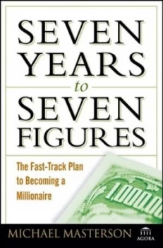 Image of Seven Years to Seven Figures by Michael Masterson Hardback