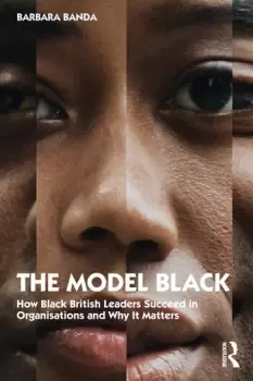 Image of The Model Black How Black British Leaders Succeed in Organisations and Why It Matters