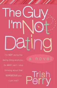 Image of The Guy Im Not Dating by Trish Perry Book