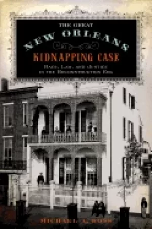Image of great new orleans kidnapping case race law and justice in the reconstructio