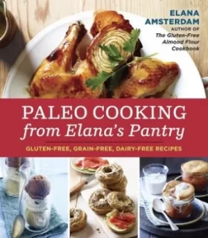 Image of Paleo cooking from Elanas pantry by Elana Amsterdam