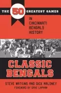 Image of classic bengals the 50 greatest games in cincinnati bengals history