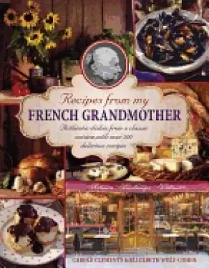 Image of recipes from my french grandmother authentic dishes from a classic cuisine