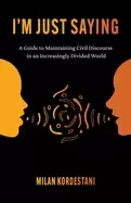 Image of im just saying a guide to maintaining civil discourse in an increasingly di