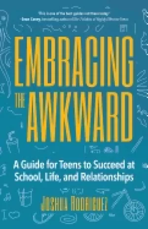 Image of embracing the awkward a guide for teens to succeed at school life and relat