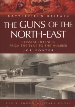 Image of Guns of the North-East by Joe Foster and Heugh Gun Battery Trust Paperback