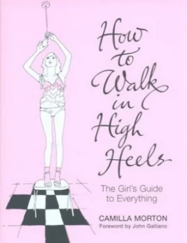 Image of How to Walk in High Heels by Camilla Morton Hardback
