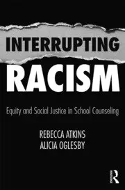 Image of Interrupting Racism Equity and Social Justice in School Counseling