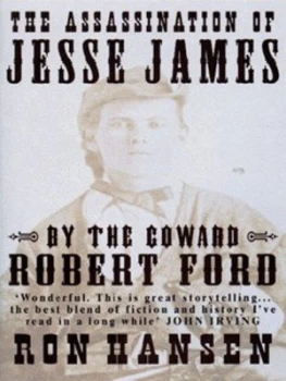 Image of The Assassination of Jesse James by the Coward Robert Ford by Ron Hansen Book