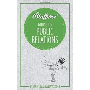 Image of Bluffer's Guide to Public Relations Instant Wit and Wisdom Paperback / softback 2019