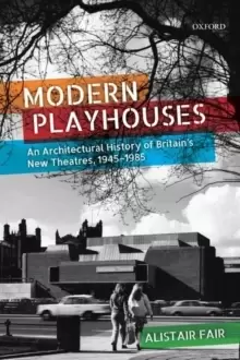 Image of Modern Playhouses : An Architectural History of Britains New Theatres, 1945-1985