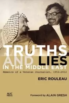 Image of Truths and Lies in the Middle East : Memoirs of a Veteran Journalist, 1952-2012