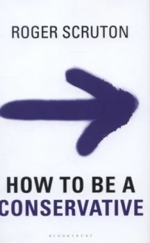 Image of How to Be a Conservative by Roger Scruton Hardback