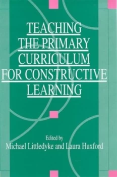 Image of Teaching the Primary Curriculum for Constructive Learning by Michael Littledyke Book