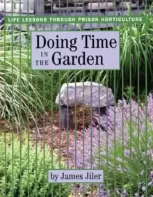 Image of Doing Time in the Garden : Life Lessons through Prison Horticulture