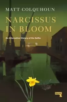 Image of Narcissus in Bloom : An Alternative History of the Selfie