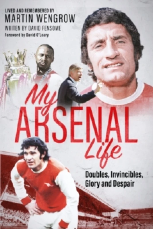 Image of My Arsenal Life : Doubles, Invincibles, Glory and Despair Hardback