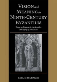 Image of Vision and Meaning in Ninth-Century Byzantium by Leslie Brubaker Paperback