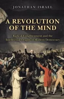 Image of A Revolution of the Mind : Radical Enlightenment and the Intellectual Origins of Modern Democracy