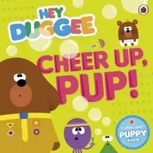 Image of Hey Duggee: Cheer Up, Pup!