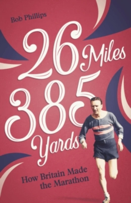 Image of 26 Miles 385 Yards : How Britain Made the Marathon and Other Tales of the Torrid Tarmac Paperback / softback