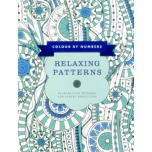 Image of Colour by Numbers: Relaxing Patterns : 45 Beautiful Designs for Stress Reduction