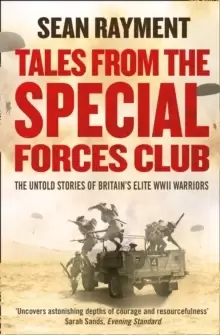 Image of Tales from the Special Forces Club : The Untold Stories of Britain's Elite WWII Warriors