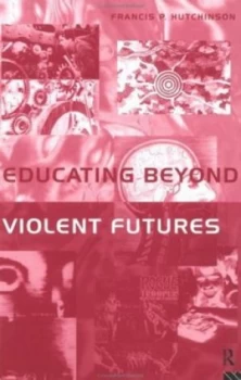 Image of Educating beyond Violent Futures by Francis Hutchinson Paperback