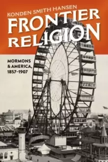 Image of Frontier Religion : Mormons in America, 1857-1907