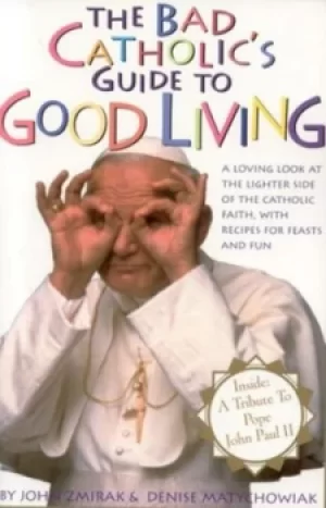 Image of The bad Catholics guide to good living by John Zmirak