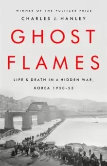 Image of Ghost Flames : Life and Death in a Hidden War, Korea 1950-1953