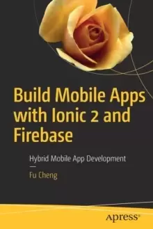 Image of Build Mobile Apps with Ionic 2 and Firebase : Hybrid Mobile App Development