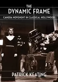 Image of The Dynamic Frame : Camera Movement in Classical Hollywood