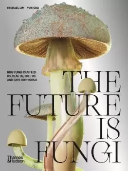 Image of The Future is Fungi by Michael Lim