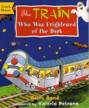 Image of The Train Who Was Afraid of the Dark by Denis Bond and Valeria Petrone Paperback