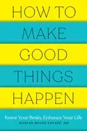 Image of how to make good things happen know your brain enhance your life