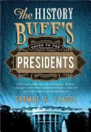 Image of history buffs guide to the presidents top ten rankings of the best worst la