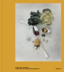 Image of Feast for the Eyes : The Story of Food in Photography